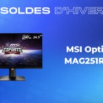 Pour les soldes, faites une économie de 150 € sur l’excellent écran PC MSI Optix MAG251RX