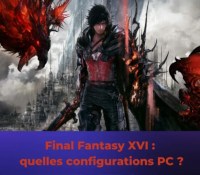 Final Fantasy 16 sur PC : quelles sont les configurations minimales et recommandées ?