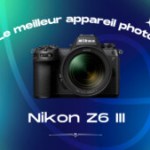 Le meilleur appareil photo de 2024 est le Nikon Z6 III – Frandroid Awards 2024