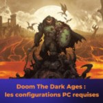 Doom : The Dark Ages, les configurations minimales et recommandées