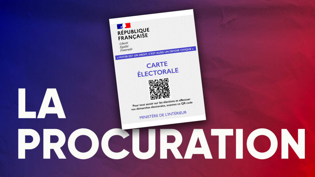 ÉLECTIONS LÉGISLATIVES : Comment faire une PROCURATION ?