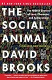 The Social Animal: The Hidden Sources of Love, Character, and Achievement