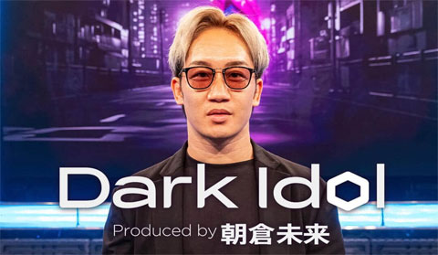 Dark Idol Produced by 朝倉未来