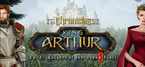 The Chronicles of King Arthur: Episode 2 - Knights of the Round Table