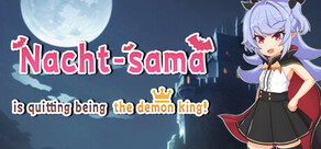 Nacht-sama is quitting being the demon king!