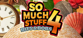 So Much Stuff 4: Bits & Bobs