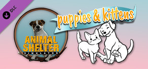 Animal Shelter - Puppies & Kittens DLC