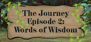 The Journey - Episode 2: Words of Wisdom