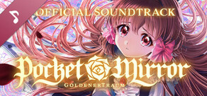 Pocket Mirror ~ GoldenerTraum Official Soundtrack