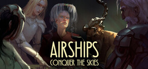 Airships: Conquer the Skies