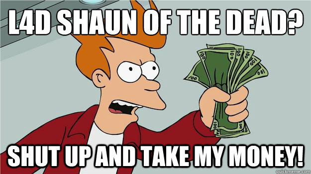 l4d Shaun of the dead?
 shut up and take my money!  