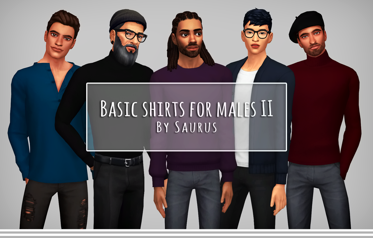 Basic Tops For Males IIIt’s taken me entirely too long to wrap these up and upload them, but you know me. Five more male tops that I find very useful, but just needed in more/better colours! In case you missed it, you can find part I here. Hope...