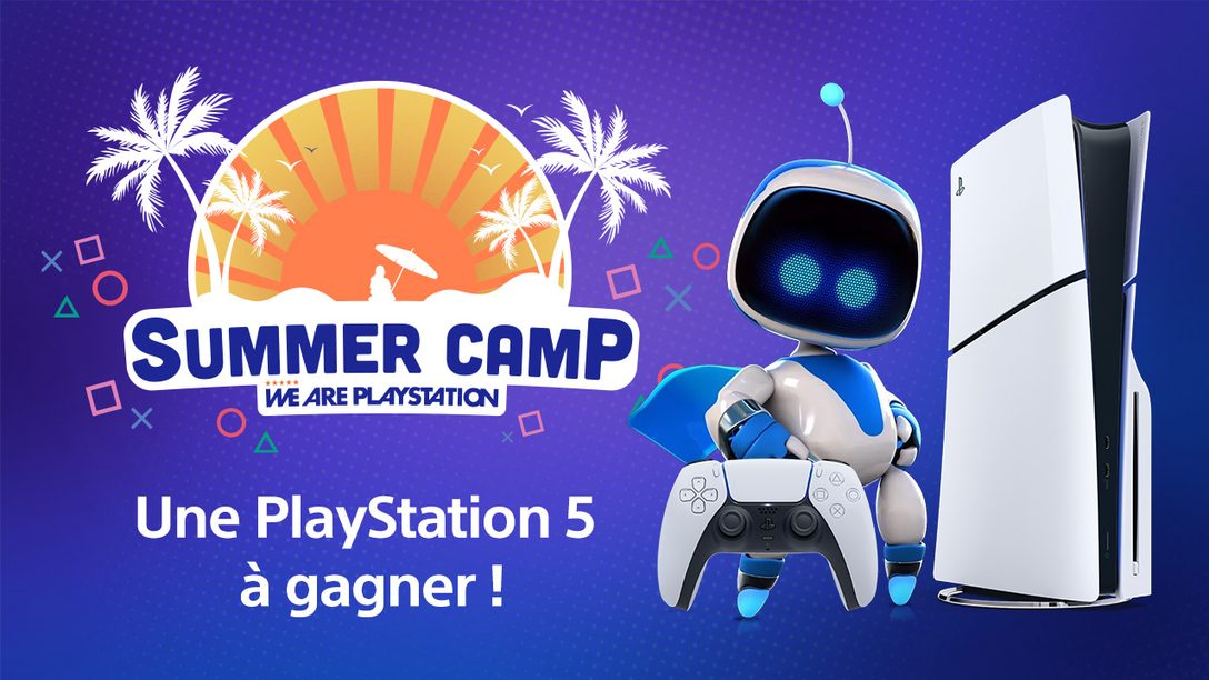 Participez au Summer Camp 2024 sur We Are PlayStation  !