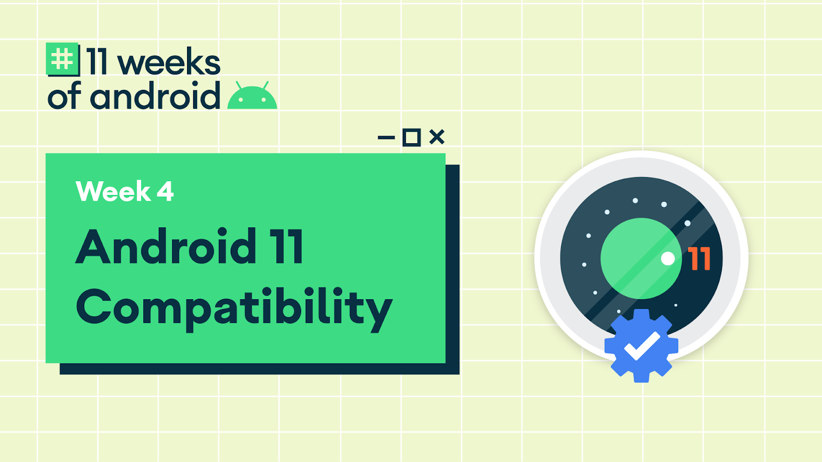 11 Weeks of Android: Android 11 Compatibility
