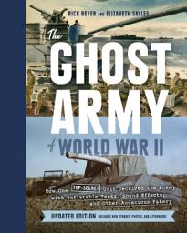 Icon image The Ghost Army of World War II: How One Top-Secret Unit Deceived the Enemy with Inflatable Tanks, Sound Effects, and Other Audacious Fakery (Updated Edition)