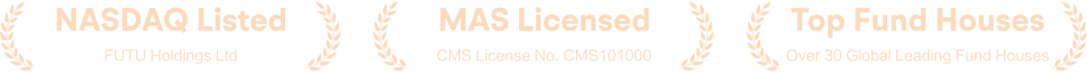 NASDAQ Listed  FUTU Holdings Ltd MAS Licensed  CMS License No. CMS101000 Top Fund Houses  Over 30 Global Leading Fund Houses