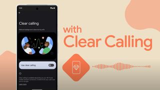 Google Pixel 7 Clear Calling