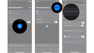 Create a basic shortcut, showing how to tap +, then tap ..., then tap Shortcut Name
