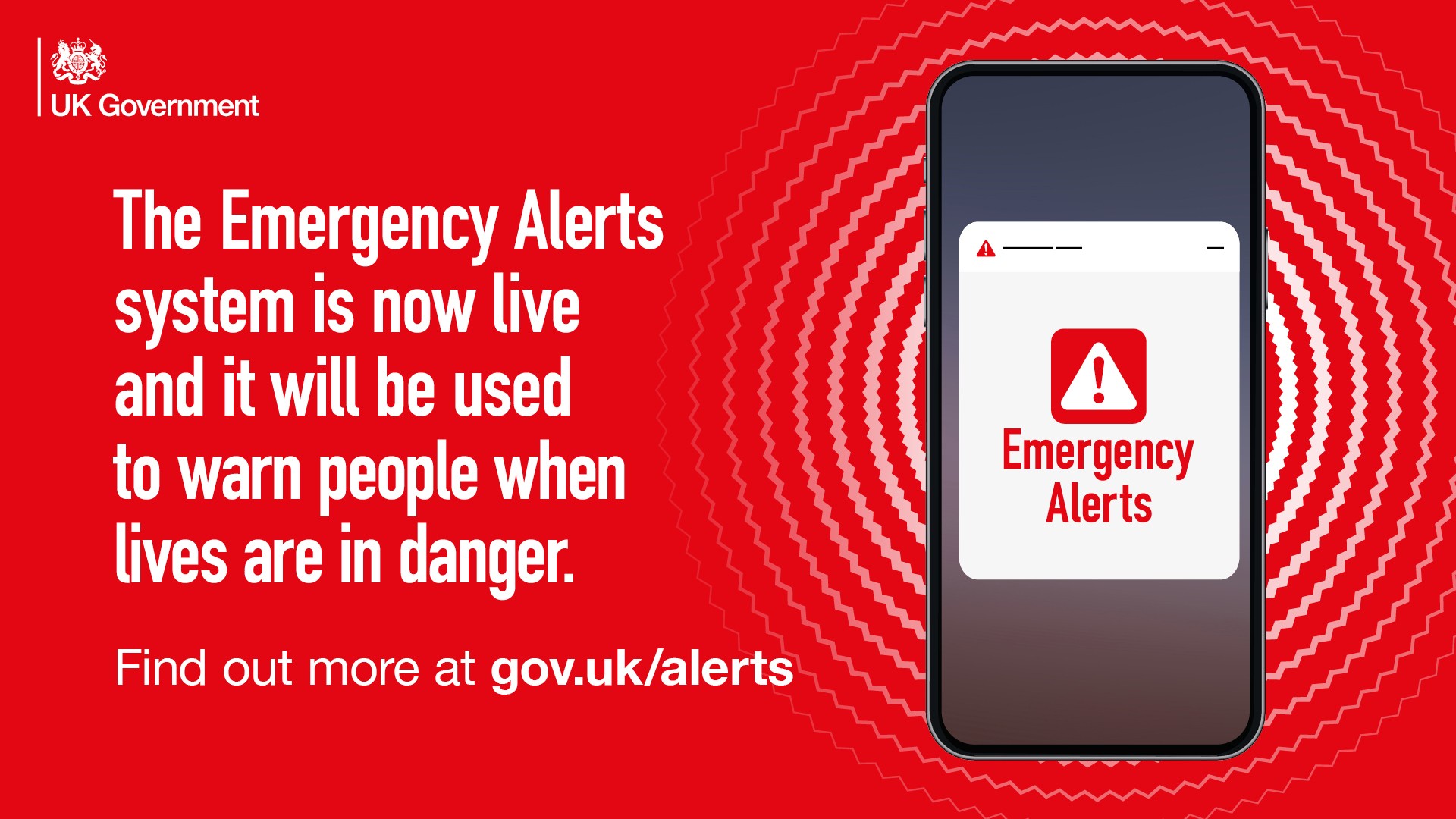 National Emergency Alerts system is now live and it will be used to warn people when lives are in danger. Find out more at gov.uk/alerts