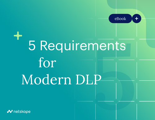 5 Requirements for Modern DLP