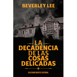 La decadencia de las cosas delicadas, de Beverley Lee