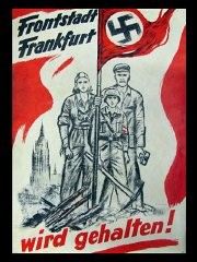 Este pôster de 1945 mostra uma família alemã preparada para lutar, e diz: "Frankfurt, a cidade da linha de frente, será mantida [por nós]!” Frontstadt queria dizer uma cidade a qual Hitler havia determinado que deveria ser defendida contra os Aliados, a qualquer custo. Nos últimos meses da Guerra, a propaganda era dirigida de forma a motivar a população civil a lutar até o final.