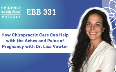 EBB 331 – How Chiropractic Care Can Help with the Aches and Pains of Pregnancy with Dr. Lisa Vawter