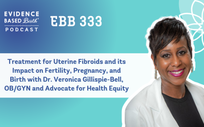 EBB 333 – Treatment for Uterine Fibroids and its Impact on Fertility, Pregnancy, and Birth with Dr. Veronica Gillispie-Bell, OB/GYN and Advocate for Health Equity