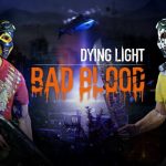 Dying Light: Bad Blood Is Out Now On Steam Early Access