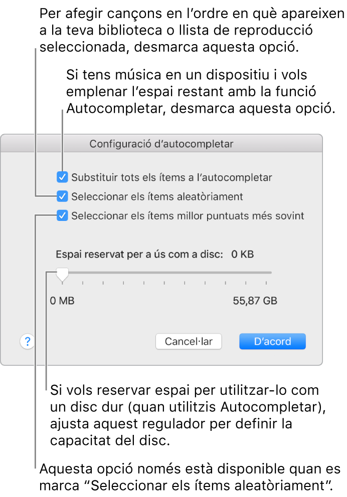 El quadre de diàleg “Configuració d’autocompletar” amb quatre opcions, de dalt a baix. Anul·la la selecció de “Substituir tots els elements en autocompletar” si tens música al dispositiu i vols que Autocompletar empleni l’espai restant. Anul·la la selecció de “Seleccionar els elements aleatòriament” per afegir cançons en l’ordre en què es mostren a la biblioteca o a la llista de reproducció seleccionada. L’opció següent, “Seleccionar els elements millor puntuats més sovint” només estarà disponible si selecciones l’opció “Seleccionar els elements aleatòriament”. Si vols reservar espai per utilitzar‑lo com a disc dur, ajusta el regulador per establir la mida del disc.