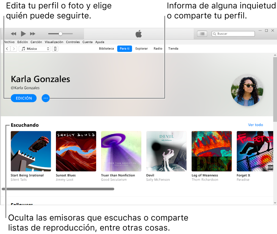 La página de perfil en Apple Music: En la esquina superior derecha, debajo de tu nombre, selecciona Editar para editar tu perfil o tu foto, y selecciona quién puede seguirte. A la derecha de Editar, haz clic en el botón del menú de acción para indicar alguna inquietud que puedas tener o para compartir tu perfil. Debajo de la cabecera Reproduciendo, se encuentran todos los álbumes que escuchas; puedes hacer clic en el botón del menú de acción para ocultar las emisoras que escuchas o compartir listas de reproducción, por ejemplo.