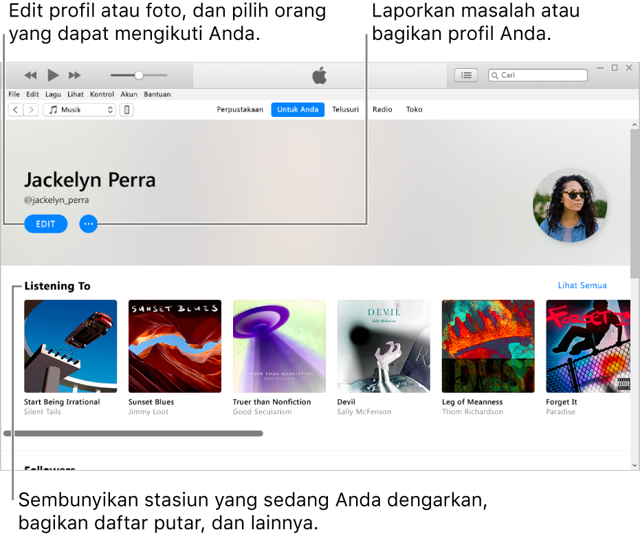 Halaman profil di Apple Music: Di pojok kanan atas di bawah nama Anda, pilih Edit untuk mengedit profil atau foto dan pilih orang yang dapat mengikuti Anda. Di sebelah kanan Edit, klik tombol Menu Tindakan untuk melaporkan keluhan atau membagikan profil. Di bawah heading Mendengarkan terdapat semua album yang sedang didengarkan, dan Anda dapat mengeklik tombol Menu Tindakan untuk menyembunyikan stasiun yang sedang didengarkan, membagikan daftar putar, dan lainnya.