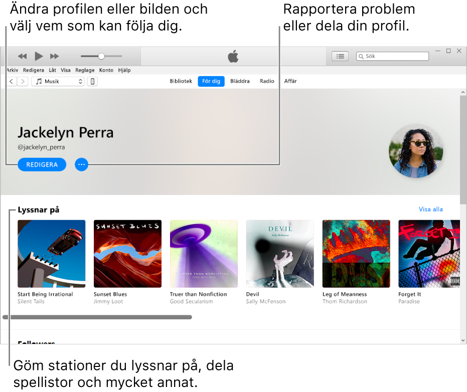 Profilsidan i Apple Music: Välj Ändra under ditt namn i övre högra hörnet om du vill ändra din profil eller bild eller välja vem som kan följa dig. Om du vill rapportera ett problem eller dela profilen klickar du på knappen för åtgärdsmenyn till höger om Ändra. Under rubriken Lyssnar på finns alla album du lyssnar på. Du kan klicka på knappen för åtgärdsmenyn om du vill gömma stationer du lyssnar på, dela spellistor med mera.