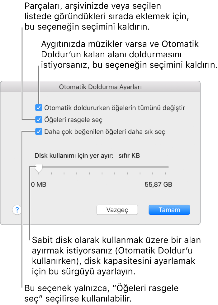 Yukarıdan aşağıya dört seçenek gösteren Otomatik Doldur Ayarları iletişim kutusu. Aygıtınızda müzikler varsa ve Otomatik Doldur’un kalan alanı doldurmasını istiyorsanız “Otomatik doldururken öğelerin tümünü değiştir”in seçimini kaldırın. Parçaları, arşivinizde veya seçilen listede göründükleri sırada eklemek için “Öğeleri rasgele seç”in seçimini kaldırın. Bir sonraki seçenek olan “Daha çok beğenilen öğeleri daha sık seç”, yalnızca “Öğeleri rasgele seç” seçeneğini seçtiğinizde kullanılabilir. Sabit disk olarak kullanılacak bir alan ayırmak istiyorsanız sürgüyü kullanarak disk kapasitesini ayarlayın.