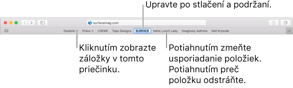 Lišta Obľúbené s priečinkom záložiek. Kliknutím a podržaním záložky alebo priečinka v lište ich môžete upraviť. Ak chcete zmeniť usporiadanie položiek v lište, potiahnite ich. Ak chcete položku odstrániť, potiahnite ju mimo lišty.