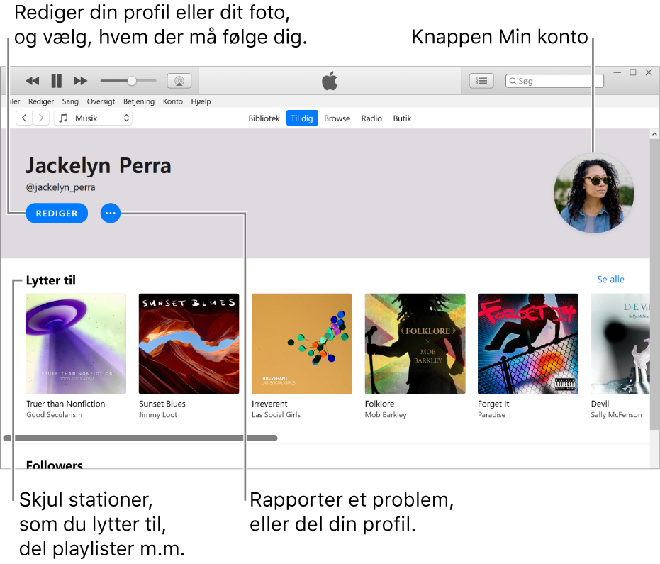 Profilsiden i Apple Music: I det øverste venstre hjørne under dit navn skal du klikke på Rediger for at redigere din profil eller dit foto og vælge, hvem der må følge dig. Til højre for Rediger kan du klikke på knappen Mere for at rapportere et problem eller dele din profil. I det øverste højre hjørne ses knappen Min konto. Under overskriften Lytter til er alle de album, du lytter til, og du kan klikke på knappen Mere for at skjule stationer, som du lytter til, dele playlister m.m.