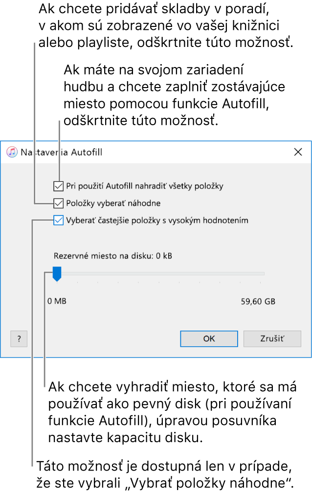 Dialógové okno Nastavenia Autofill, v ktorom sú štyri možnosti. Zhora nadol sú to. Ak máte na zariadení uloženú hudbu a chcete automaticky vyplniť zostávajúci priestor, zrušte zaškrtnutie možnosti Pri použití Autofill nahradiť všetky položky. Ak chcete skladby pridať v poradí, v akom sú uvedené vo vašej knižnici alebo vo vybranom playliste, zrušte zaškrtnutie možnosti Vyberať položky náhodne. Nasledovná možnosť Vyberať častejšie položky s vyšším hodnotením je dostupná len v prípade, že vyberiete možnosť Vyberať položky náhodne. Ak si chcete ponechať na zariadení voľné miesto, ktoré použijete ako pevný disk, potiahnutím posuvníka nastavte jeho kapacitu.