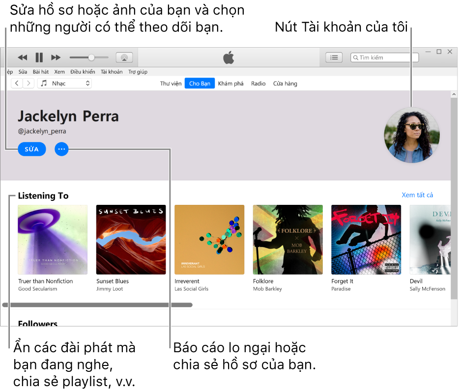 Trang trang cá nhân trên Apple Music: Trong góc trên cùng bên trái, bên dưới tên của bạn, bấm vào Sửa để sửa trang cá nhân hoặc ảnh của bạn và chọn người có thể theo dõi bạn. Ở bên phải của Sửa, bấm vào nút Thêm để báo cáo lo ngại hoặc chia sẻ trang cá nhân của bạn. Trong góc trên cùng bên phải là nút Tài khoản của tôi. Bên dưới tiêu đề Đang nghe là tất cả các album bạn đang nghe và bạn có thể bấm vào nút Thêm để ẩn các đài phát bạn đang nghe, chia sẻ playlist, v.v.