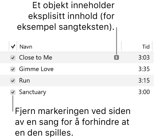 Utsnitt av Sanger-visning av musikk, med avkrysningsruter til venstre og et eksplisittsymbol for den første sangen (noe som betyr at den har innhold av eksplisitt natur, for eksempel sangteksten). Fjern markeringen i avkrysningsruten ved siden av en sang for å hindre avspilling.