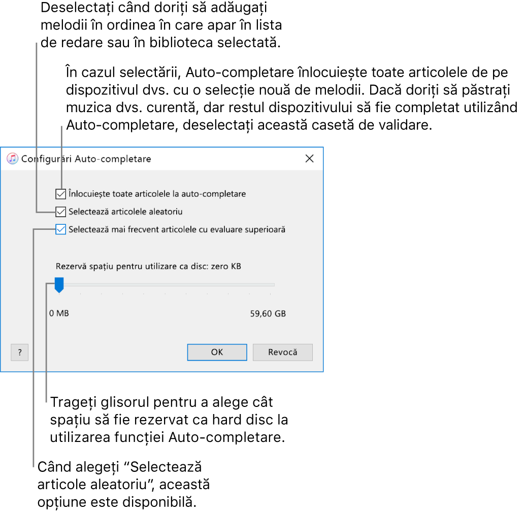 Dialogul Configurări Auto-completare afișând patru opțiuni, de sus în jos. Dacă aveți muzică pe dispozitiv și doriți ca Auto‑completare să înlocuiască toate articolele cu melodii noi, selectați opțiunea “Înlocuiește toate articolele la auto‑completare”; în caz contrar, deselectați‑o pentru a completa spațiul rămas pe dispozitiv. Pentru a adăuga melodiile în ordinea în care acestea apar în biblioteca sau lista dvs. de redare selectată, deselectați opțiunea “Selectează articolele aleatoriu”. Opțiunea următoare, “Selectează mai frecvent articolele cu evaluare superioară”, este disponibilă doar dacă selectați opțiunea “Selectează articolele aleatoriu”. Dacă doriți să rezervați spațiu pentru a-l utiliza ca hard disc, ajustați glisoarele pentru a stabili capacitatea discului.
