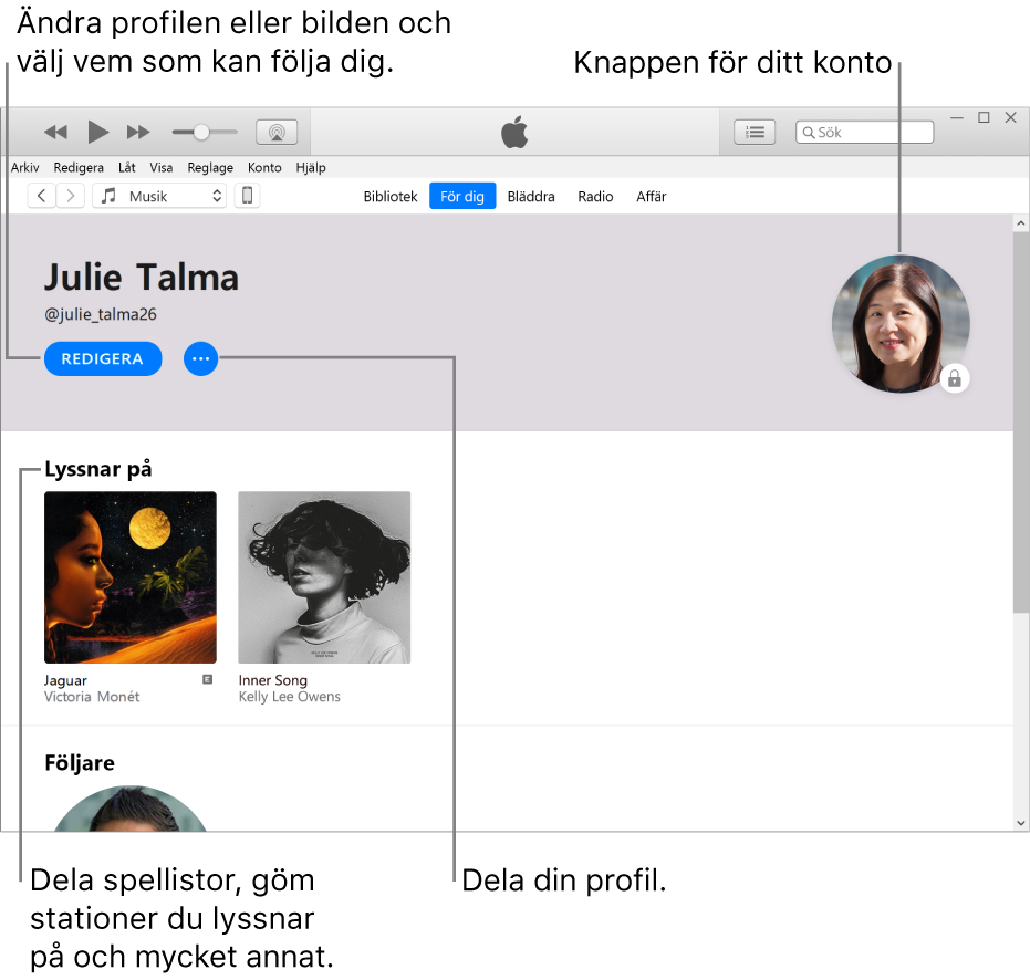 Profilsidan i Apple Music: Klicka på Redigera under ditt namn i övre vänstra hörnet om du vill redigera din profil eller bild och välja vem som kan följa dig. Om du vill rapportera ett problem eller dela profilen klickar du på merknappen till höger om Redigera. I det övre högra hörnet finns knappen Mitt konto. Under rubriken Lyssnar på finns alla album du lyssnar på. Du kan klicka på merknappen om du vill gömma stationer du lyssnar på, dela spellistor med mera.