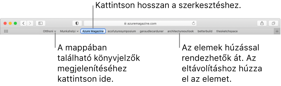 A Kedvencek sáv könyvjelzőket tartalmazó mappával. Ha a sávon egy könyvjelzőt vagy mappát szerkeszteni szeretne, kattintson rá, és tartsa lenyomva a gombot. A sávon lévő elemek átrendezéséhez húzza azokat. Egy elem eltávolításához húzza el azt a sávról.