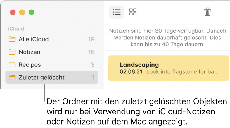 Das Fenster „Notizen“ mit dem Ordner „Zuletzt gelöscht“ in der Seitenleiste und einer zuletzt gelöschten Notiz Du siehst den Ordner „Zuletzt gelöscht“ nur, wenn du iCloud-Notizen oder Notizen auf deinem Mac verwendest.