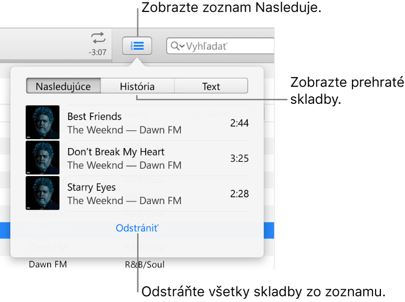 Tlačidlo Nasleduje na banneri zobrazujúce zoznam Nasledujúce. Môžete si zobraziť tlačidlo História a prezrieť si zoznam Predtým hrané. Odkaz Vyčistiť v spodnej časti zoznamu Nasledujúce sa používa na odstránenie všetkých skladieb zo zoznamu.