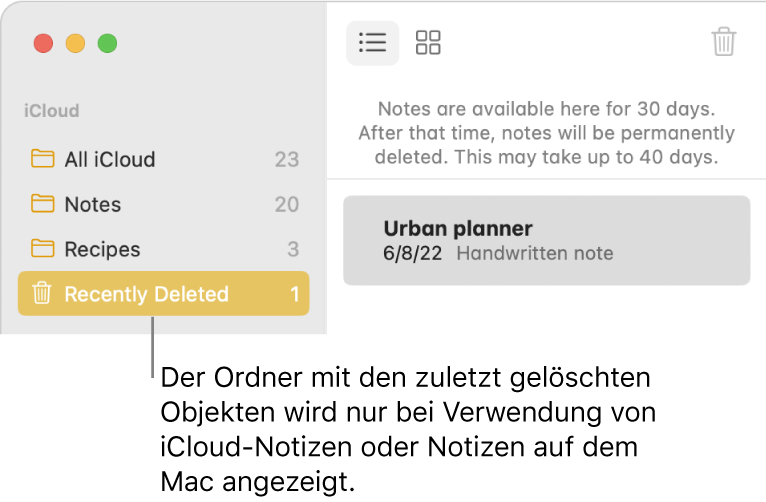 Das Fenster „Notizen“ mit dem Ordner „Zuletzt gelöscht“ in der Seitenleiste und einer zuletzt gelöschten Notiz Du siehst den Ordner „Zuletzt gelöscht“ nur, wenn du iCloud-Notizen oder Notizen auf deinem Mac verwendest.