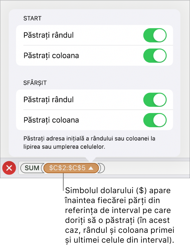 Comenzile pentru specificarea referințelor de rând și de coloană ale unei celule care trebuie păstrate în cazul în care celula este copiată sau mutată. Un simbol pentru dolar apare înaintea fiecărei părți a referinței de interval pe care doriți să o păstrați.