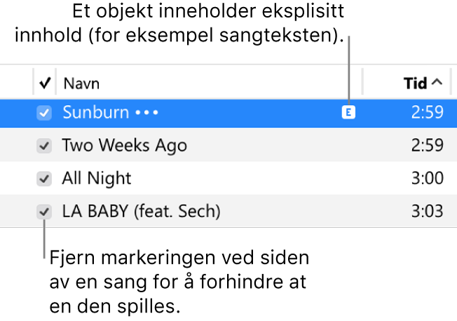 Utsnitt av Sanger-visning av musikk, med avkrysningsruter til venstre og et eksplisittikon for den første sangen (noe som betyr at den har innhold av eksplisitt natur, for eksempel sangteksten). Fjern markeringen i avkrysningsruten ved siden av en sang for å hindre avspilling.