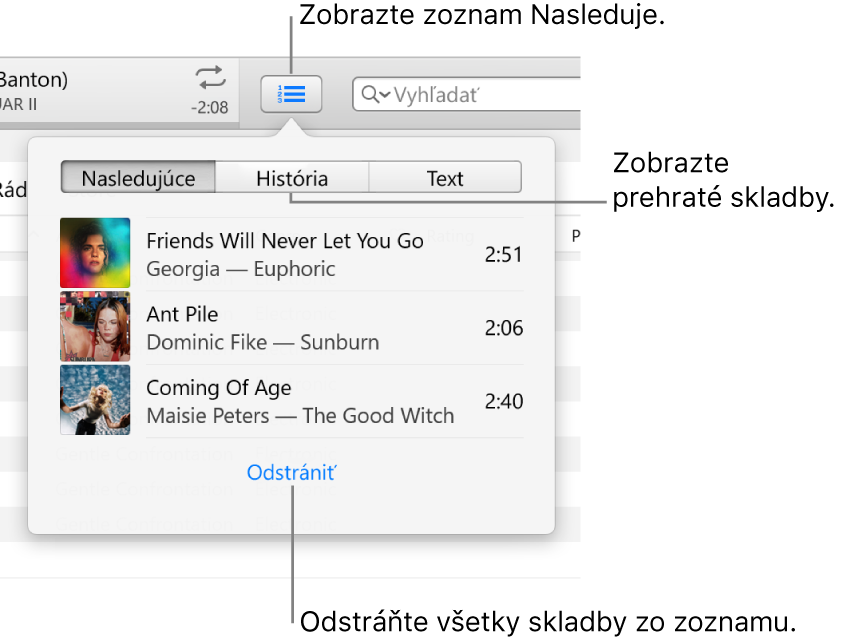 Tlačidlo Nasleduje na banneri zobrazujúce zoznam Nasledujúce. Môžete si zobraziť tlačidlo História a prezrieť si zoznam Predtým hrané. Odkaz Vyčistiť v spodnej časti zoznamu Nasledujúce sa používa na odstránenie všetkých skladieb zo zoznamu.