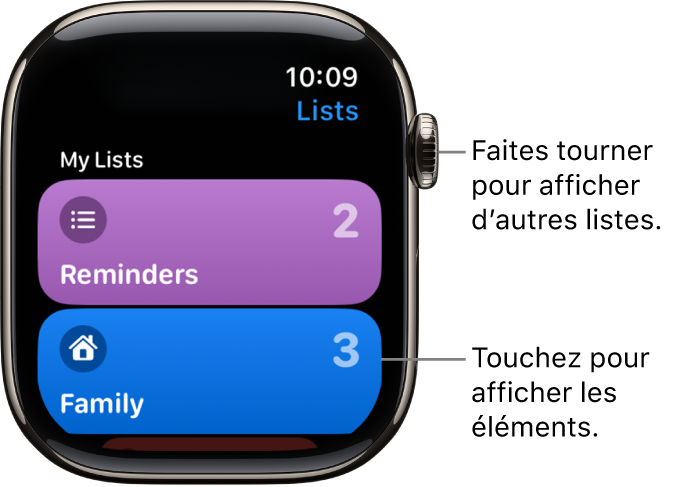 L’écran Listes de l’app Rappels affichant deux boutons de liste : Famille et Domicile. Les chiffres sur la droite indiquent combien de rappels se trouvent dans chaque liste. Touchez une liste pour en afficher les éléments, ou faites tourner la Digital Crown pour afficher plus de listes.