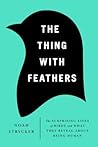 The Thing with Feathers by Noah Strycker